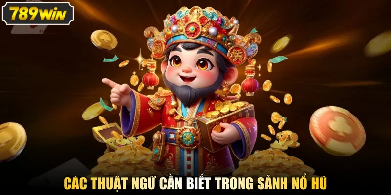 Các thuật ngữ cần biết trong sảnh nổ hũ