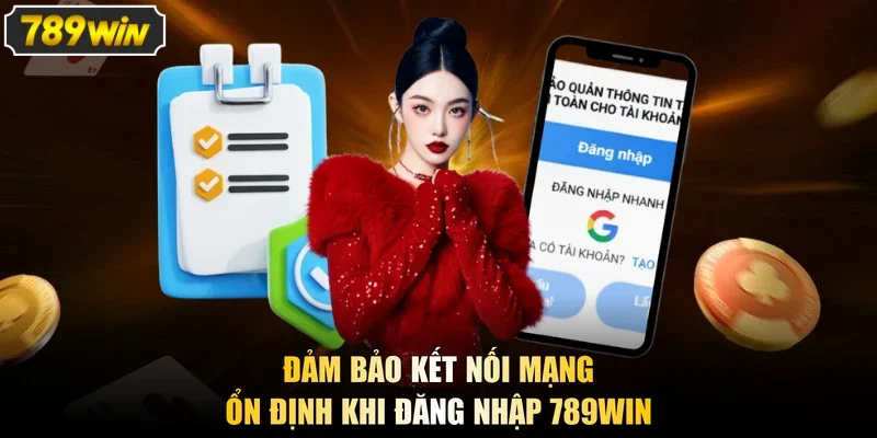 Đảm bảo kết nối mạng ổn định khi đăng nhập 789win