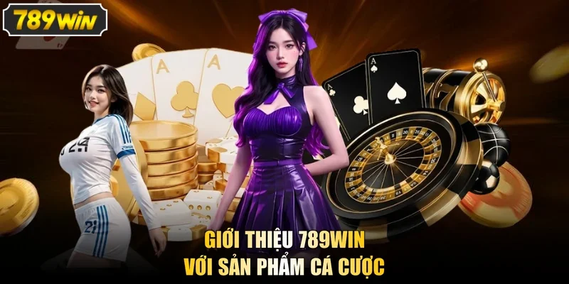 Giới thiệu 789Win với sản phẩm cá cược