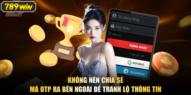 Không nên chia sẻ mã OTP ra bên ngoài để tránh lộ thông tin