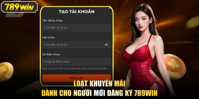 Loạt khuyến mãi dành cho người mới đăng ký 789WIN