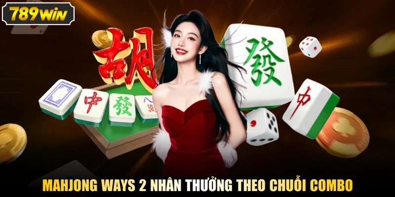 Mahjong Ways 2 nhân thưởng theo chuỗi Combo