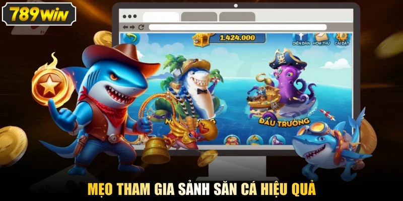 Mẹo tham gia sảnh săn cá hiệu quả 
