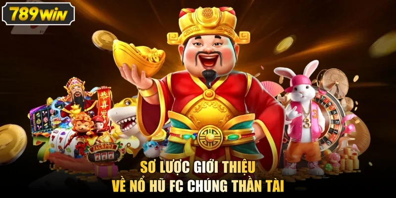 Sơ lược giới thiệu về nổ hũ FC Chúng Thần Tài